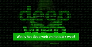 Deep web - Dark web - Wat is het deep web - Wat is het dark web