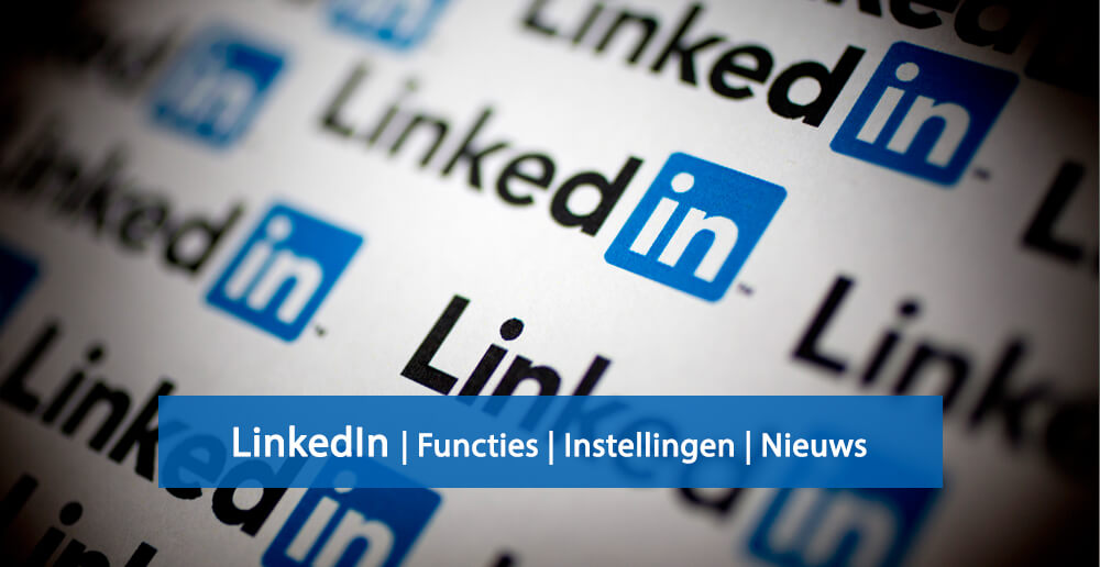 LinkedIn nieuws - LinkedIn functies - LinkedIn instellingen