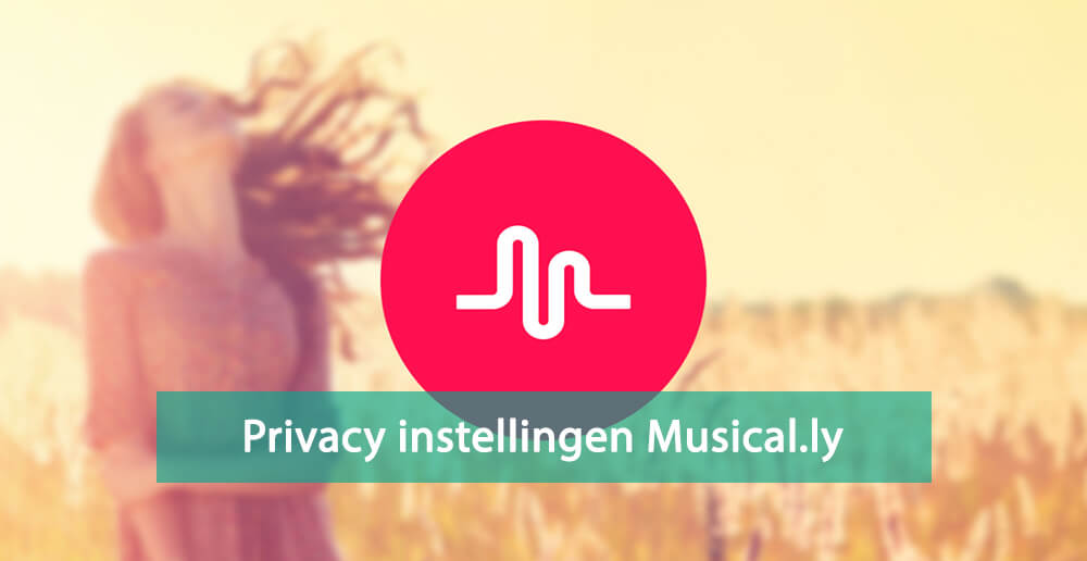 Privacy instellingen Musical.ly app - Instellingen Musically app