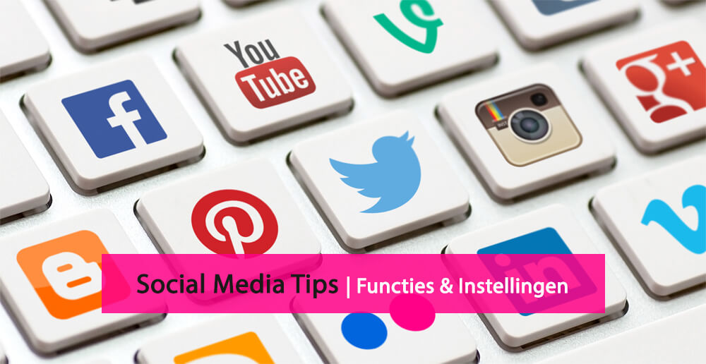 Social media tips - social media instellingen - social media functies