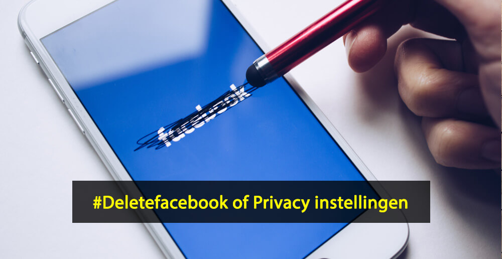 deletefacebook - Facebook Cambridge Analytica - Privacy instellingen Facebook